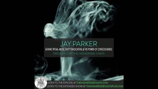 Jay Parker: Illuminati Family member, Satanic Ritual Abuse, Entity Invocation, & The Power of Consciousness