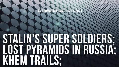 Stalin's super soldiers; Lost pyramids in Russia; Khem trails;