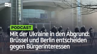 Mit der Ukraine in den Abgrund: Brüssel und Berlin entscheiden gegen Bürgerinteressen