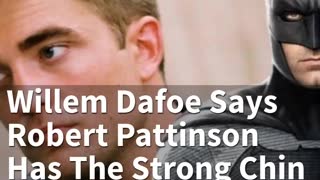 Willem Dafoe Says Robert Pattinson Has The Strong Chin Necessary To Play Batman