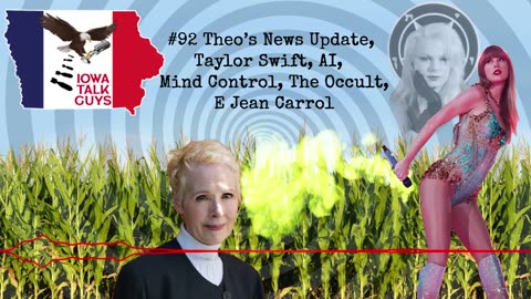 Iowa Talk Guys #92 Theo’s News Update, Taylor Swift, AI, Mind Control, The Occult, & E. Jean Carroll