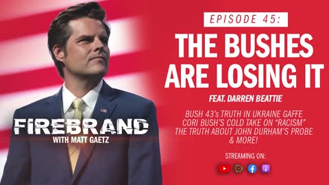 Episode 45 LIVE: The Bushes Are Losing It (feat. Darren Beattie) – Firebrand with Matt Gaetz