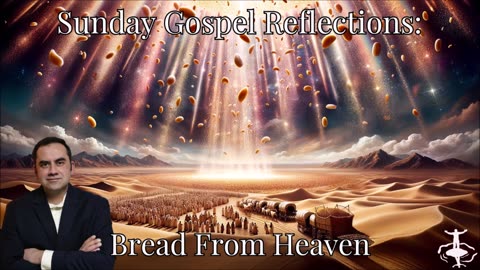 Bread From Heaven: 18th Sunday in Ordinary Time