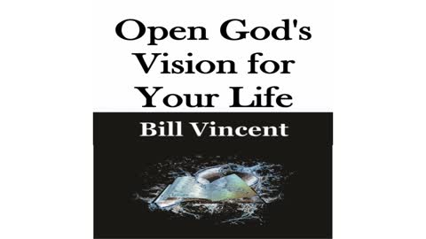 Open God's Vision for Your Life by Bill Vincent