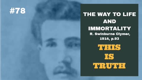 #78: THIS IS TRUTH: The Way To Life and Immortality, Reuben Swinburne Clymer, 1914, p. 93.