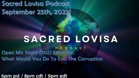 Sacred Lovisa Podcast - Open Mic Night (702) 518-2469. What Would You Do To End The Corruption