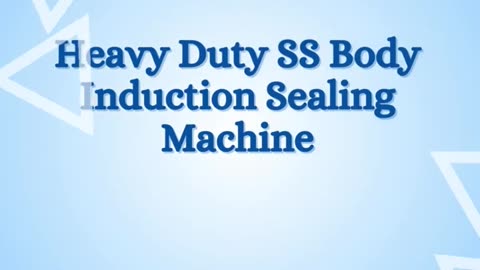 Heavy Duty SS Body Induction Sealing Machine.