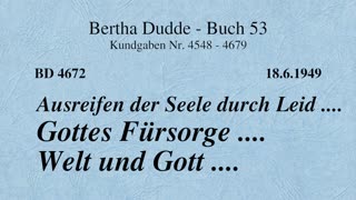 BD 4672 - AUSREIFEN DER SEELE DURCH LEID .... GOTTES FÜRSORGE .... WELT UND GOTT ....
