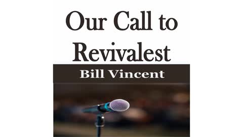 Our Call to Revivalist by Bill Vincent