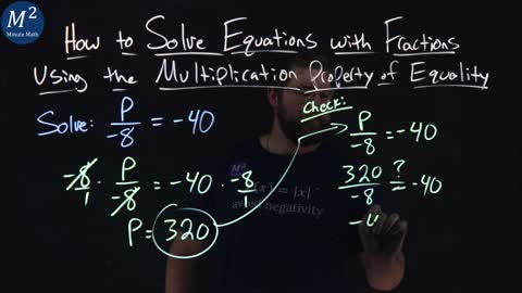 Solve Equations with Fractions Using the Multiplication Property of Equality | p/-8=-40 | Ex. 2 of 5