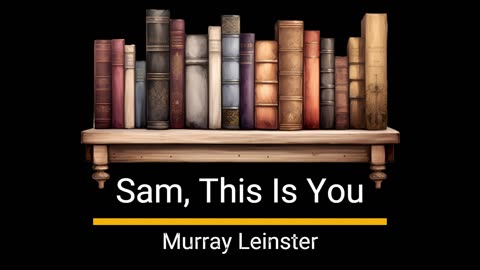 Sam, This Is You - Murray Leinster