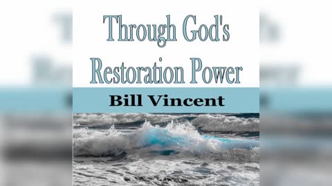 Through God's Restoration Power by Bill Vincent