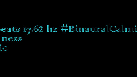 binaural_beats_17.62hz_AudioTherapy AudioSphereSoothing SoftASMR