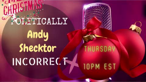 TUNE IN ALERT: Politically Incorrect w/ Andrew Shecktor ~ Special Christmas Episode