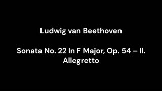 Ludwig van Beethoven - Sonata No. 22 In F Major, Op. 54 – II. Allegretto