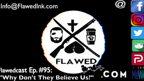 Flawedcast Ep #95: "Why Don't They Believe Us?"