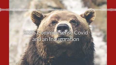 S2 E5, Common sense Covid and an Inauguration
