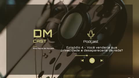 Episódio 4 - Você venderia a sua privacidade e desapareceria da rede?