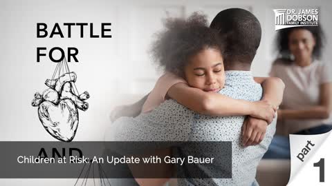 Children at Risk: An Update with Gary Bauer - Part 1