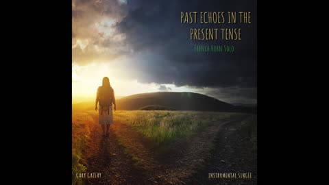 PAST ECHOES IN THE PRESENT TENSE - (French Horn Solo)