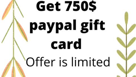 Get 750$ pay pal gift card for free