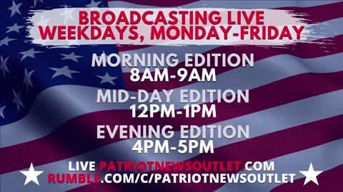 Patriot News Outlet Live | Real, Live, News for our Constitutional Republic | Evening Edition