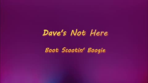 Dave's Not Here - Boot Scootin' Boogie (lyric video)