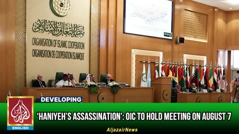 ‘Haniyeh’s Assassination’: OIC To Hold Meeting On August 7 | AljazairNews