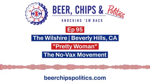 Ep 95 - The Wilshire, Beverly Hills, CA, "Pretty Woman", The No-Vax Movement