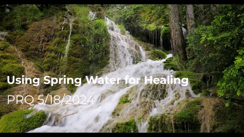 Using Spring Water for Healing 5/18/2024