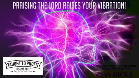 How To Instantly Raise Your Vibration By Praising The Lord!