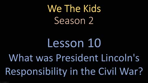 We The Kids Lesson 10 What was President Lincoln's Responsibility in the Civil War?