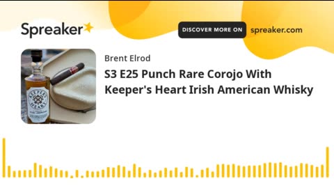 S3 E25 Rare and Exquisite Punch Rare Corojo With Keeper's Heart Irish American Whisky