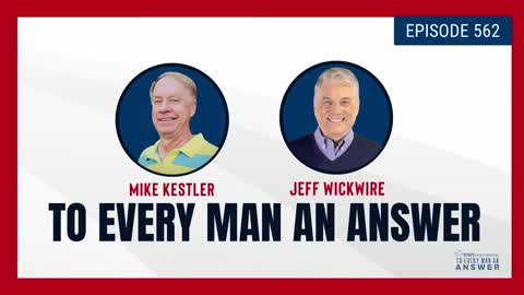 Episode 562 - Pastor Mike Kestler and Dr. Jeff Wickwire on To Every Man An Answer