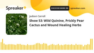 Show 53: Wild Quinine, Prickly Pear Cactus and Wound Healing Herbs