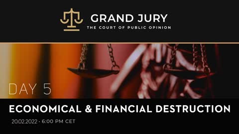 Grand Jury Proceedings Day 5 - Court of Public Opinion - Economical & Financial Destruction