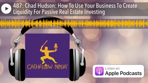Chad Hudson Shares How To Use Your Business To Create Liquidity For Passive Real Estate Investing