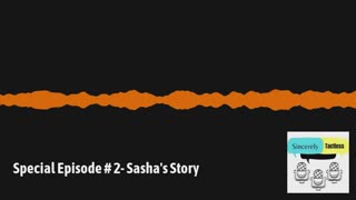 Special Episode # 2- Sasha's Story