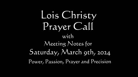 Lois Christy Prayer Group conference call for Saturday, March 9th, 2024