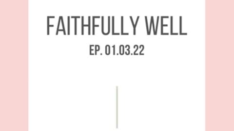 Faithfully Well | Ep. 01.03.22