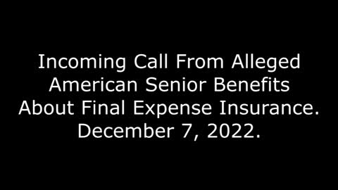 Incoming Call From Alleged American Senior Benefits About Final Expense Insurance, 12/7/22