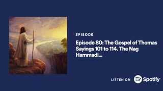Podcast #80 The Gospel of Thomas Sayings 101 to 114. The Nag Hammadi Scriptures. Steve's Interpretation.