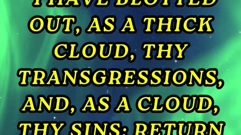 I have blotted out, as a thick cloud, thy transgressions, and, as a cloud, thy sins: return unto me