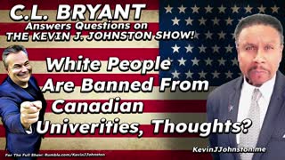 White People Are Not Allowed In Canadian Universities - CL Bryant on Kevin J Johnston Show