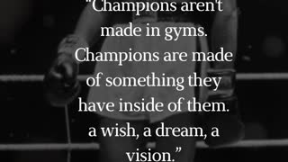 “ Champions are made of something they have inside of them. a wish, a dream, a vision.”