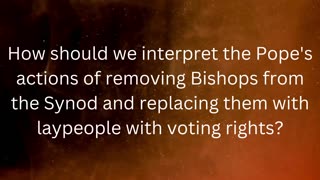 Q185 How should we interpret the Pope's actions of removing Bishops