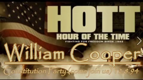 William Cooper - HOTT - Constitution Party (come join us) 12.8.94