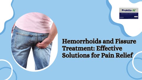 Hemorrhoids and Fissure Treatment: Effective Solutions for Pain Relief