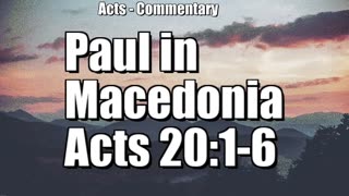 Paul in Macedonia - Acts 20:1-6
