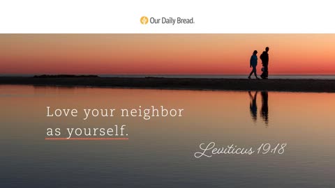 Loving Our Neighbors _ Audio Reading _ Our Daily Bread Devotional _ November 8, 2022